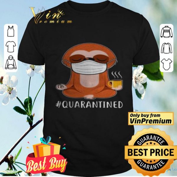 Sloth wear mask doing namaste quarantined shirt