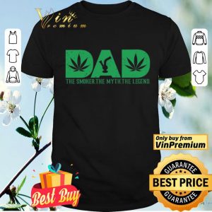 Cannabis Dad The Smoker The Myth The Legend shirt