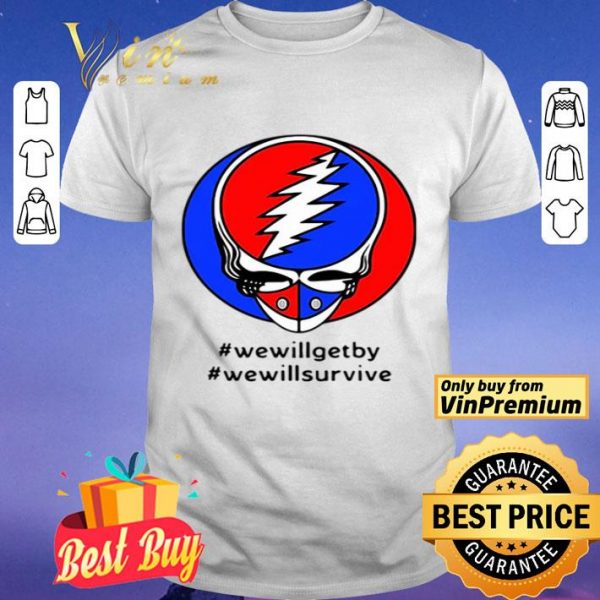 Grateful Dead #wewillgetby #wewillsurvive shirt