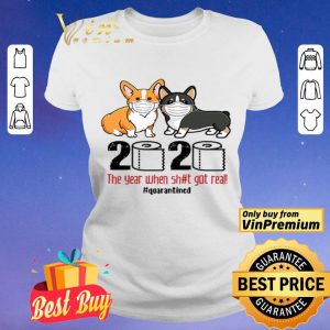 Corgi wearing mask 2020 the year when shit got real #quarantined shirt