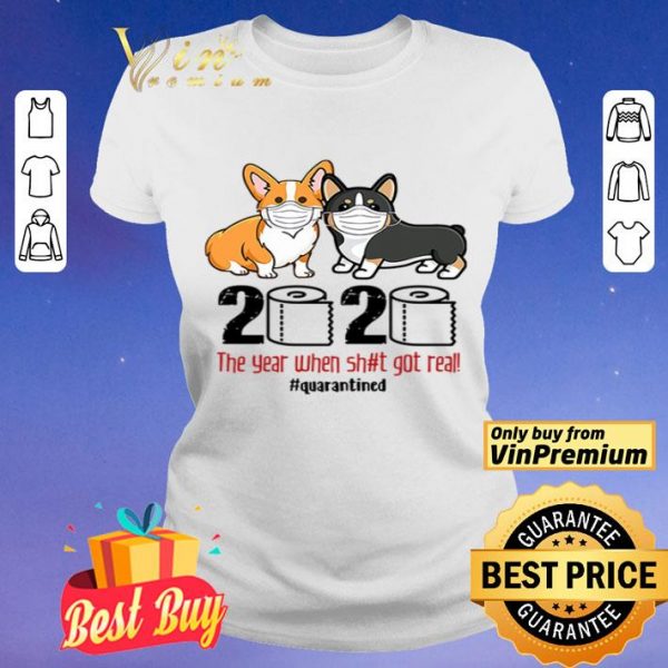 Corgi wearing mask 2020 the year when shit got real #quarantined shirt