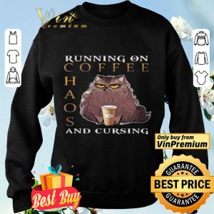 Cat Running On Coffee Chaos And Cursing shirt