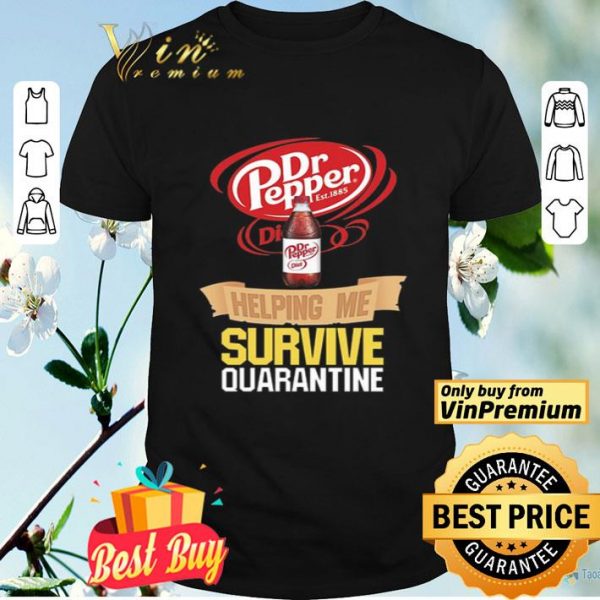 Dr Pepper helping me survive quarantine shirt