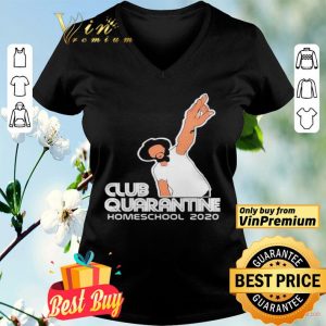 Club Quarantine Homeschool 2020 shirt