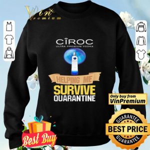 Ciroc Ultra Premium Vodka helping me survive quarantine Coronavirus shirt