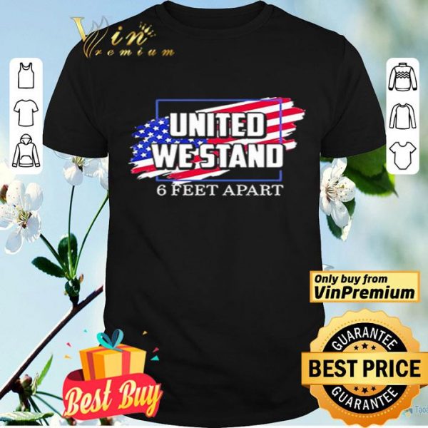 United We Stand 6 Feet Apart shirt