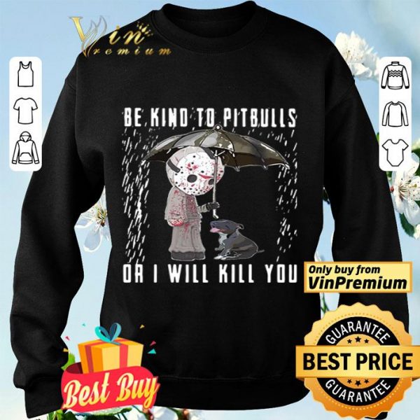 Jackson Voorhees be kind to Pitbulls or I will kill you shirt