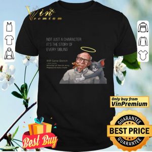 Not just a character it the story of every sibling RIP Gene Deitch 1924-2020 shirt