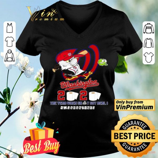 Washington Nationals 2020 the year when shit got real #quarantined shirt