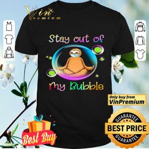 Yoga Sloth stay out of my bubble shirt