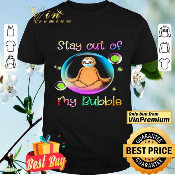 Yoga Sloth stay out of my bubble shirt