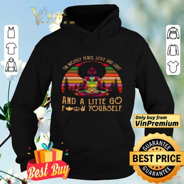 Black Girl Yoga Im Mostly Peace Love And Light And A Little Go Fuck Yourself shirt