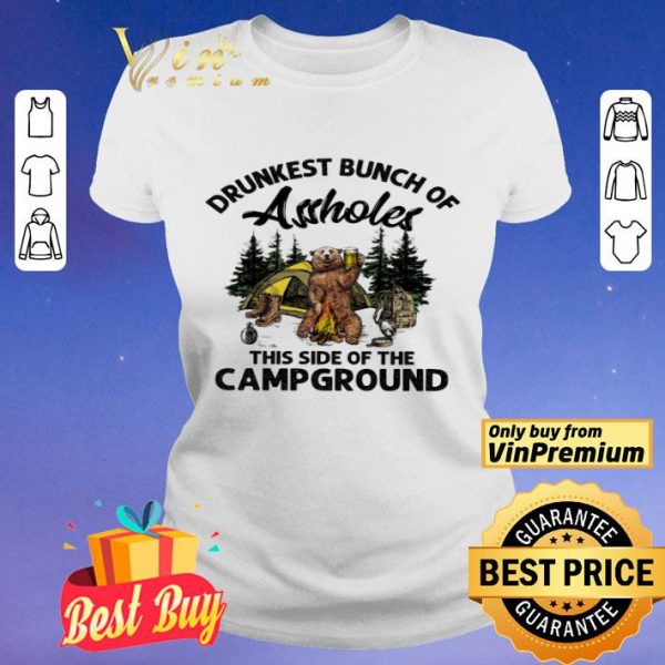 Bear Drunkest Bunch Of Assholes This Side Of The Campground shirt