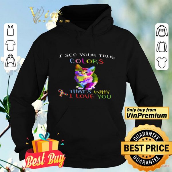 Cat Autism Awareness I See Your True Colors That's Why I Love You shirt