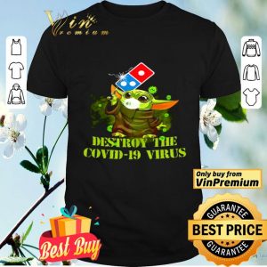 Dominos pizza baby yoda destroy the covid19 virus shirt