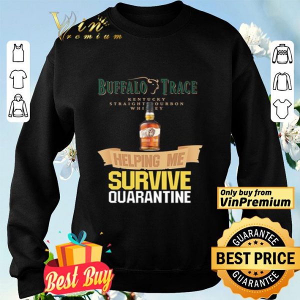 Buffalo Trace Kentucky helping me survive quarantine shirt