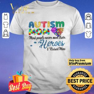Autism Mom Most People Never Meet Their Heroes I Raised Mice Awareness shirt