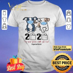 Pit Bull 2020 The Year When Shit For Real Quarantined shirt