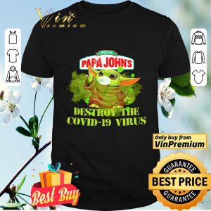 Pizza papa johns baby yoda destroy the covid19 virus shirt