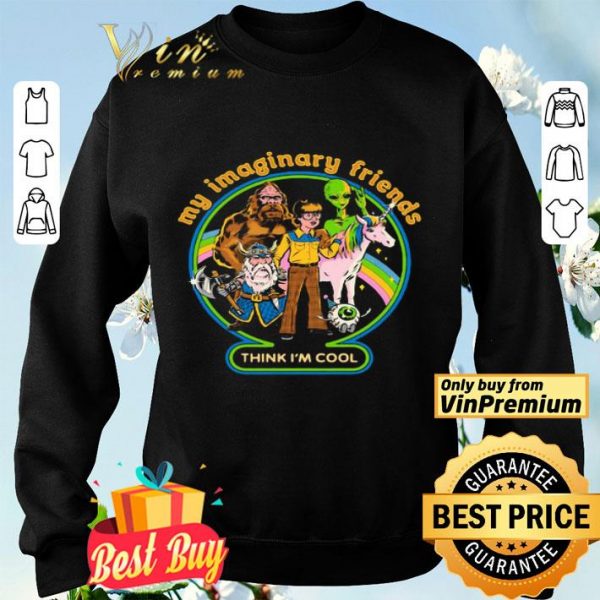 My Imaginary Friends Think Im Cool shirt