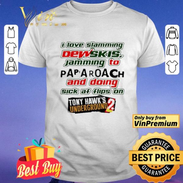 I Love Slamming Dewskis Jamming To Papa Roach And Doing Sick Af shirt