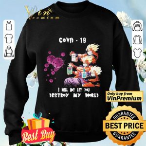 Dragon Ball Z I will not let you destroy my world Covid 19 shirt