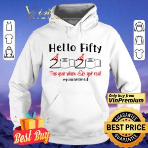 Hello fifty 2020 the year when shit got real #quarantined shirt