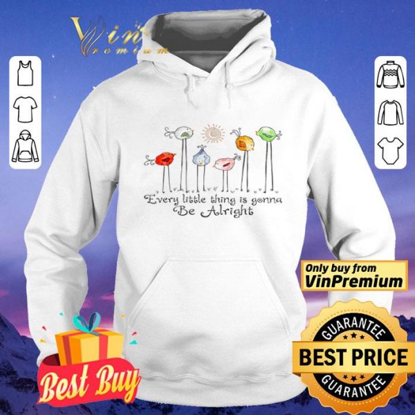 The Birds Every Little Thing Is Gonna Be Alright shirt
