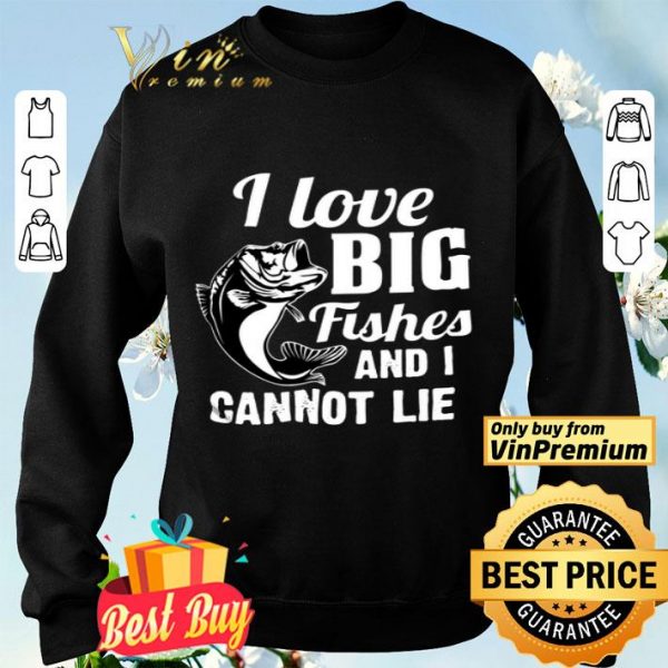 I Love Big Fishes And I Cannot Lie shirt