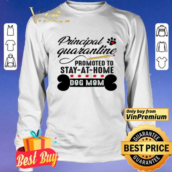 Principal quarantine promoted to stay at home dog mom shirt