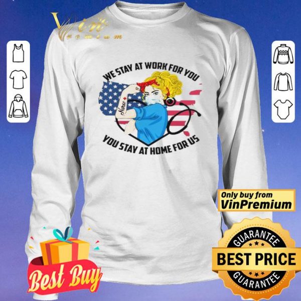 Strong Nurse We Stay At Work For You You Stay At Home For Us America Flag map shirt