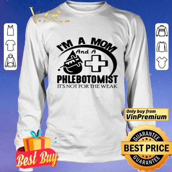 I'm A Mom And A Phlebotomist It's Not For The Weak shirt