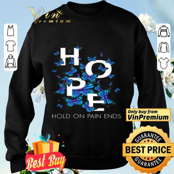 Butterfly Hope Hold On Pain Ends shirt