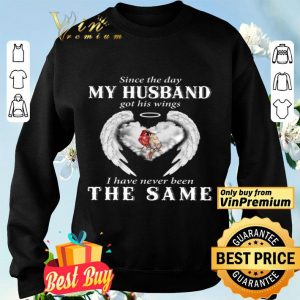 Sparrows Angel Since The Day My Husband Got His Wings I Have Never Been The Same shirt
