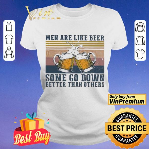 Men are like beer some go down better than others vintage shirt