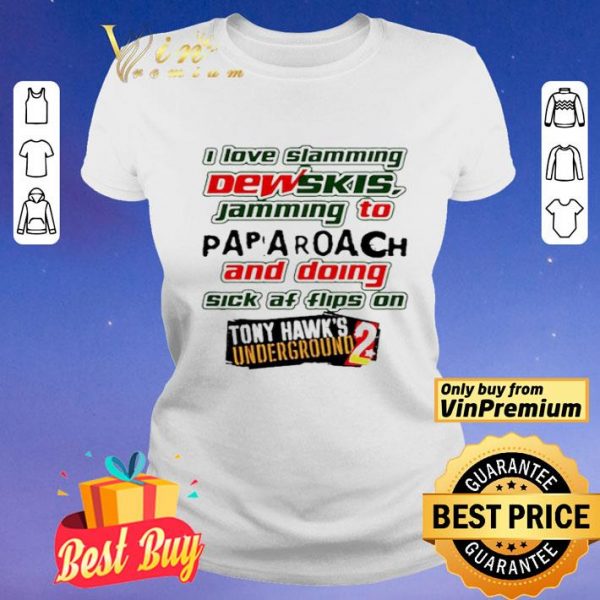 I Love Slamming Dewskis Jamming To Papa Roach And Doing Sick Af shirt