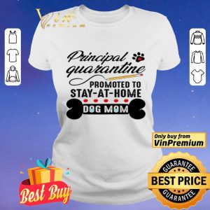 Principal quarantine promoted to stay at home dog mom shirt
