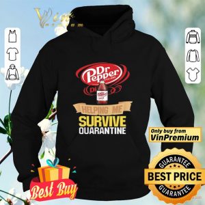 Dr Pepper helping me survive quarantine shirt