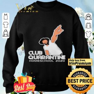 Club Quarantine Homeschool 2020 shirt