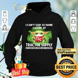 Baby Yoda I can’t stay at home I work at Tractor Supply we fight when others can’t anymore shirt