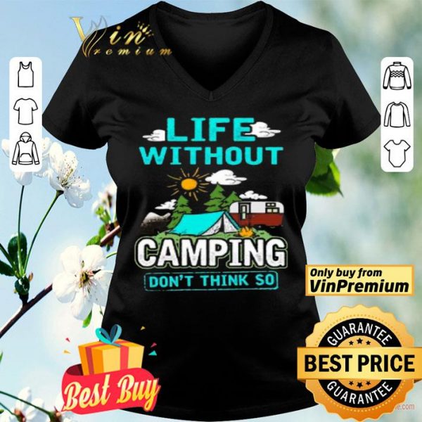 Life Without Camping Don't Think So shirt