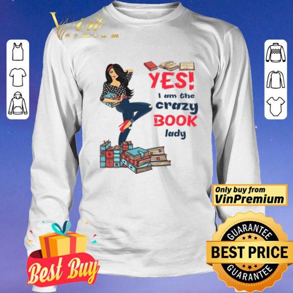 Girl Yes I Am The Crazy Book Lady shirt