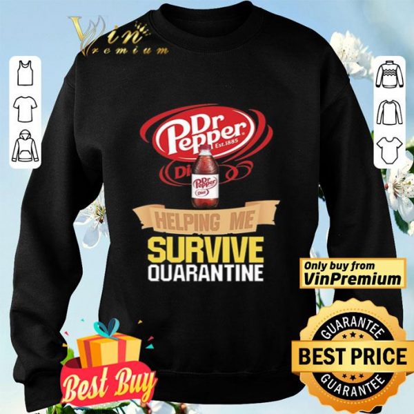 Dr Pepper helping me survive quarantine shirt