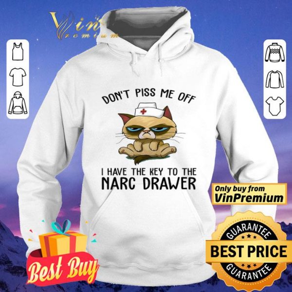 Cat Nurse Don't Piss Me Off I Have The Key To The Narc Drawer shirt