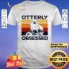 Vintage Otterly Obsessed Special Version shirt