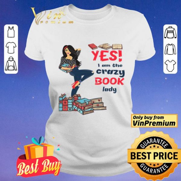 Girl Yes I Am The Crazy Book Lady shirt