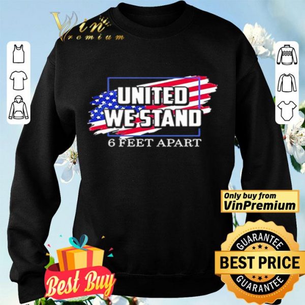 United We Stand 6 Feet Apart shirt