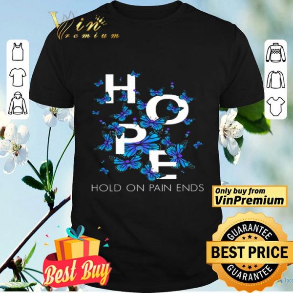 Butterfly Hope Hold On Pain Ends shirt