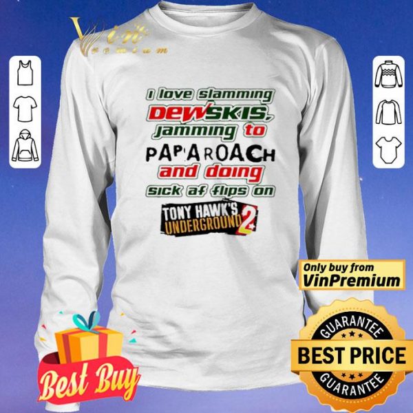 I Love Slamming Dewskis Jamming To Papa Roach And Doing Sick Af shirt