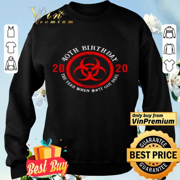 Biohazard Symbol 40th birthday 2020 the year when shit got real quarantined shirt